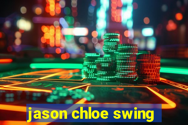 jason chloe swing